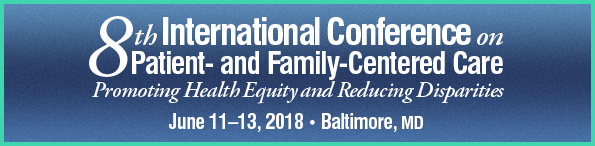 8th International Conference on Patient- and Family-Centered Care: Promoting Health Equity and Reducing Disparities